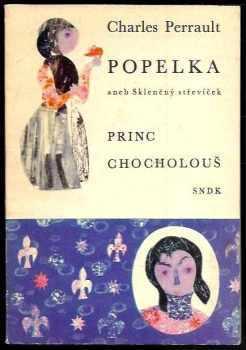 Popelka, aneb, Skleněný střevíček ; Princ Chocholouš - Charles Perrault (1965, Státní nakladatelství dětské knihy) - ID: 148595