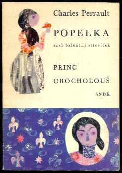 Popelka, aneb, Skleněný střevíček ; Princ Chocholouš