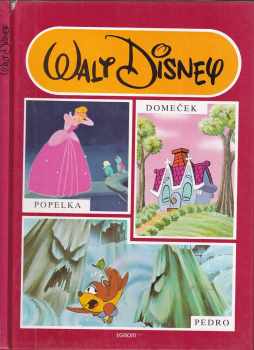 Walt Disney: Popelka ; Domeček ; Pedro
