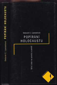 Deborah Ester Lipstadt: Popírání holocaustu : sílící útok na pravdu a paměť