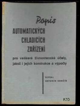 Antonín Hrnčíř: Popis automatických chladicích zařízení pro veškeré živnostenské účely, jakož i jejich konstrukce a výpočty