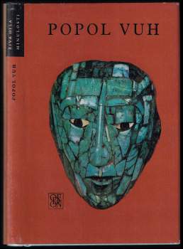 Popol Vuh a výbor z Letopisů Cakchiquelů a z Knih Chilama Balama čili Proroka Jaguára na Yucutánu