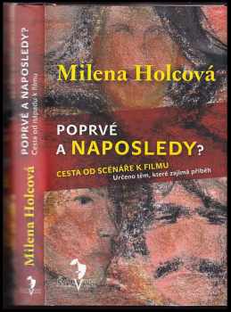 Milena Holcová: Poprvé a naposledy? : cesta od nápadu k filmu