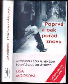 Poprvé a pak pořád znovu : autobigrafický příběh ženy šokující svou otevřeností - Lisa Moos (2005, Rybka Publishers) - ID: 713896