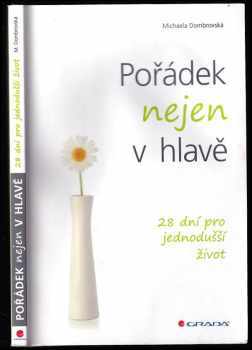 Pořádek nejen v hlavě : 28 dní pro jednodušší život - Michaela Dombrovská (2016, Grada) - ID: 668932