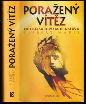 Gisbert Haefs: Poražený vítěz : pro Caesarovu moc a slávu