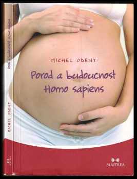 Michel Odent: Porod a budoucnost homo sapiens