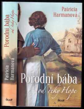 Patricia Harman: Porodní bába od řeky Hope