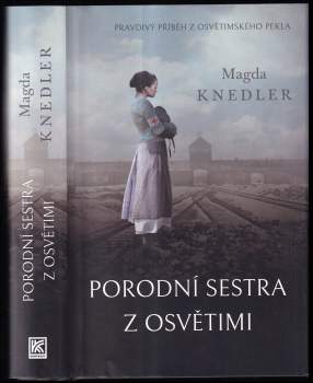 Magda Knedler,: Porodní sestra z Osvětimi