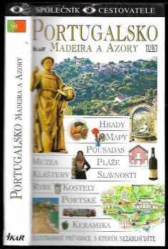 Martin Symington: Portugalsko : Madeira a Azory : hrady, mapy, pousadas, muzea, pláže, kláštery, slavnosti, ryby, kostely, portské, keramika : ilustrovaný průvodce, s kterým nezabloudíte