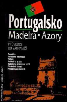 Marcela Nováková: Portugalsko : Madeira , Azory : průvodce do zahraničí