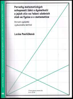 Poruchy matematických schopností žáků s dyskalkulií a jejich vliv na řešení učebních úloh ve fyzice a v matematice : shrnutí výsledků výzkumného šetře
