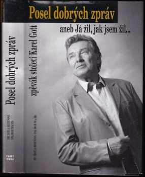 Posel dobrých zpráv, aneb, Já žil, jak jsem žil- : zpěvák století Karel Gott - Michaela Remešová, Dalibor Mácha (2004, Fany) - ID: 654131