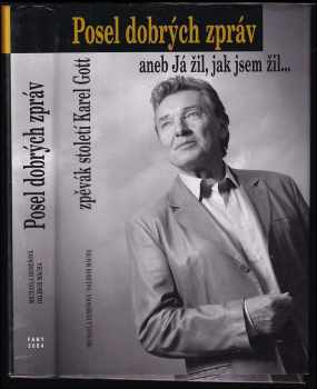 Posel dobrých zpráv, aneb, Já žil, jak jsem žil- : zpěvák století Karel Gott - Michaela Remešová, Dalibor Mácha (2004, Fany) - ID: 535846