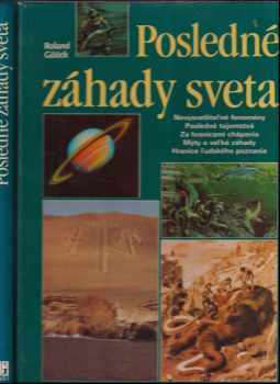 Posledné záhady sveta : Nevysvetliteľné fenomény. Posledné tajomstvá. Za hranicami chápania. Hranice ľudského poznania