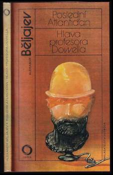Aleksandr Romanovič Beljajev: Poslední Atlantiďan ; Hlava profesora Dowella