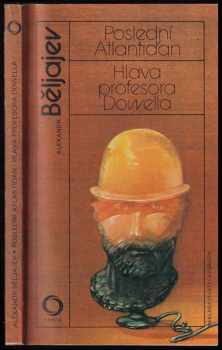 Poslední Atlantiďan ; Hlava profesora Dowella - Aleksandr Romanovič Beljajev (1985, Svoboda) - ID: 689081