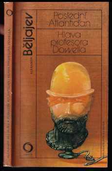Poslední Atlantiďan ; Hlava profesora Dowella - Aleksandr Romanovič Beljajev (1985, Svoboda) - ID: 447532