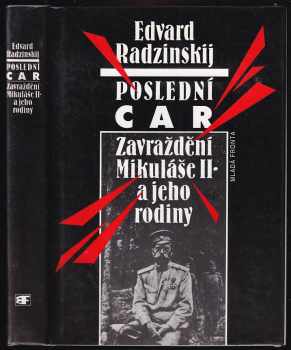Poslední car : zavraždění Mikuláše II. a jeho rodiny