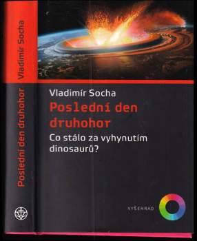 Poslední den druhohor : co stálo za vyhynutím dinosaurů?
