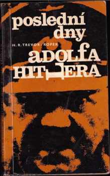 H. R Trevor-Roper: Poslední dny Adolfa Hitlera