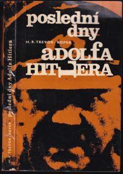 H. R Trevor-Roper: Poslední dny Adolfa Hitlera