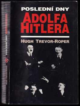 H. R Trevor-Roper: Poslední dny Adolfa Hitlera