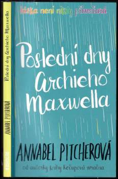 Annabel Pitcherová,: Poslední dny Archieho Maxwella