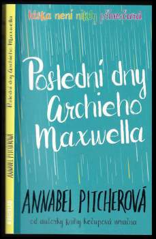 Annabel Pitcherová,: Poslední dny Archieho Maxwella