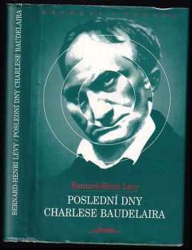 Bernard-Henri Lévy: Poslední dny Charlese Baudelaira
