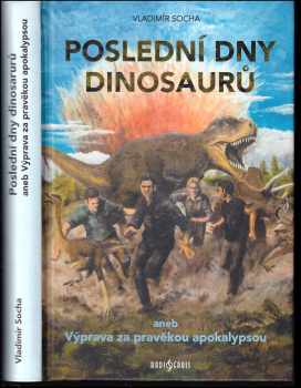 Poslední dny dinosaurů, aneb, Výprava za pravěkou apokalypsou