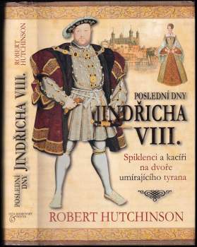 Robert Hutchinson: Poslední dny Jindřicha VIII