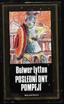 Poslední dny Pompejí - Edward Bulwer Lytton Lytton, Bulwer Lytton (1989, Melantrich) - ID: 477892