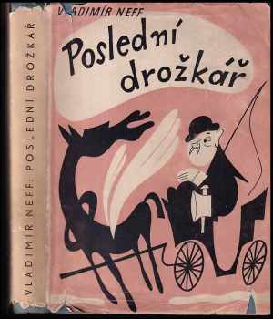 Poslední drožkář : Groteskní pohádka - Vladimír Neff (1935, Čs. čtenář) - ID: 239968