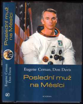 Eugene Cernan: Poslední muž na Měsíci : astronaut Eugene Cernan a vesmírné závody z americké perspektivy