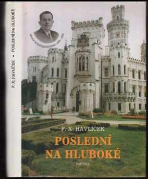 F. X Havlíček: Poslední na Hluboké : kníže Adolf II. ze Schwarzenbergu 1890-1950