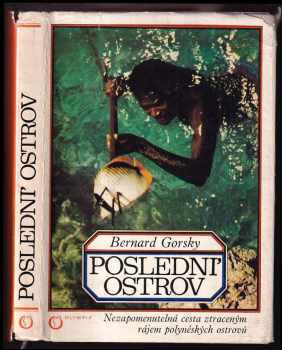 Bernard Gorsky: Poslední ostrov : Nezapomenutelná cesta ztraceným rájem polynéských ostrovů