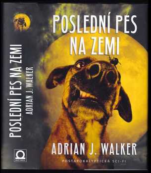 Adrian J Walker: Poslední pes na Zemi