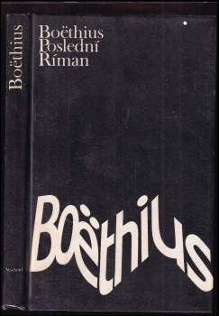 Anitius Manlius Torquatus Severinus Boëthius: Poslední Říman