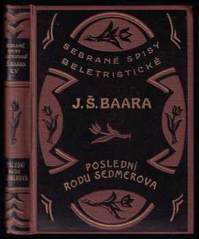 Poslední rodu Sedmerova : román - Jindřich Šimon Baar (1928, Českomoravské podniky tiskařské a vydavatelské) - ID: 728984