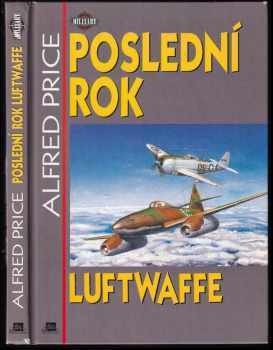 Alfred Price: Poslední rok Luftwaffe