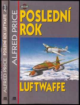 Alfred Price: Poslední rok Luftwaffe