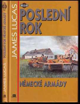 James Lucas: Poslední rok německé armády