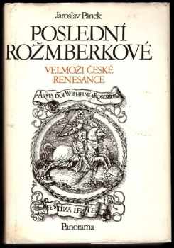 Jaroslav Pánek: Poslední Rožmberkové : velmoži české renesance