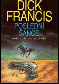 Dick Francis: Poslední šance : detektivní příběz z dostihového prostředí