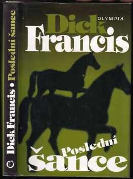 Poslední šance : detektivní příběh z dostihového prostředí - Dick Francis (2002, Olympia) - ID: 585843