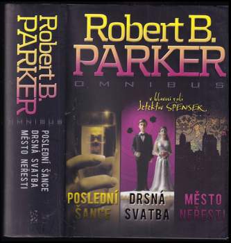 Poslední šance ; Drsná svatba ; Město neřesti : Robert B. Parker omnibus : v hlavní roli detektiv Spenser