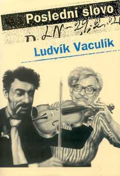 Poslední slovo : výbor fejetonů z Lidových novin (1989-2001) - Ludvík Vaculík (2009, Máj) - ID: 1274168