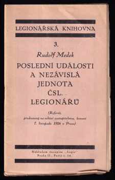 Rudolf Medek: Poslední události a nezávislá jednota čsl legionářů - referát, přednesený na schůzi zastupitelstva, konané 7. listopadu 1926 v Praze).
