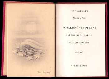 Jiří Karásek ze Lvovic: Poslední vinobraní ; Hvězdy nad Prahou ; Bludné kořeny : Básně [z let 1932-1938]